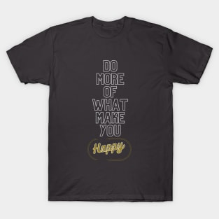 Text inspiration Do more of what make you happy T-Shirt